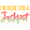 I'm here for a jackpot