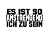 anstrengend ich zu sein