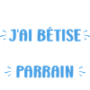 Je peux pas j'ai bêtise avec parrain