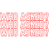 WHO ASKED?