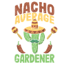 Nacho Average Gardener Funny Garden