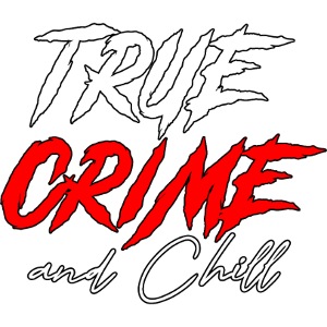 True Crime and chill?