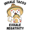 Inhale tacos exhale negativity