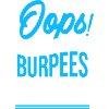 Oops! I'm doing burpees again