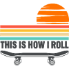 Skateboarding This Is How I Roll