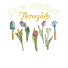 Growing Positive Thoughts Funny Gardening