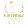 39th birthday woman 39 years old 39th 39er Queen