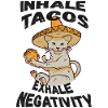 Inhale tacos exhale negativity