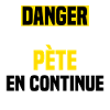 Danger pète en continue