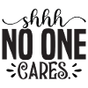 shhh no one cares