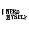 I need myself
