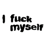 I fuck myself