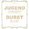 Jugend vergeht, Durst bleibt!