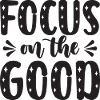 Focus on the Good