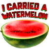 I Carried A Watermelon