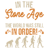 In the Stone Age the world was still in order