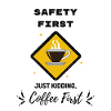 Safety First Coffee First