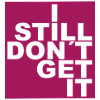 I still don´t get it.