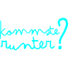 Kommste runter?