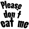 Please don t eat me