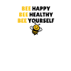 Bee Happy Bee Healthy Bee Yourself