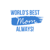 World's Best Mom Always!