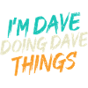 I'm Dave Doing Dave Things