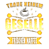 Geselle Kaffee Handwerker Spruch