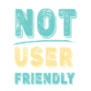 Not user friendly - funny