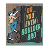 Do you even boulder bro3