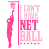 I Can't I Have Netball