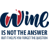 Wine is not the answer