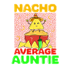 NACHO AVERAGE AUNTIE