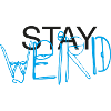 Stay Weird!