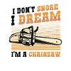 I dream I'm a chainsaw