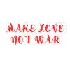 MAKE LOVE NOT WAR