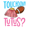 Touchdown Oder Tutus