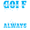 Golf is the answere always
