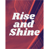 Rise and Shine