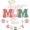 Super Mom too great