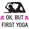 Ok, But First Yoga