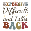 Expensive Difficult and Talks Back Funny Saying
