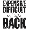 Expensive Difficult and Talks Back