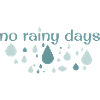 no rainy days