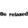 Be relaxed