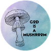 God is a mushroom