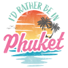 I'd rather be in Phuket