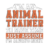 I'm An Animal Trainer To Save Time Just Zookeeper