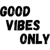 Good Vibes Only