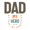 Dad My Hero My Rock My Everything - Father's Day